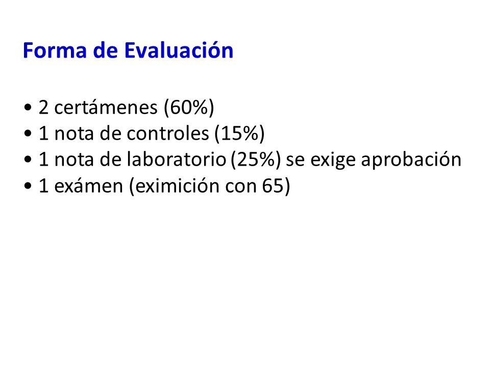 Forma de Evaluación 2 certámenes (60%) 1 nota de controles (15%)