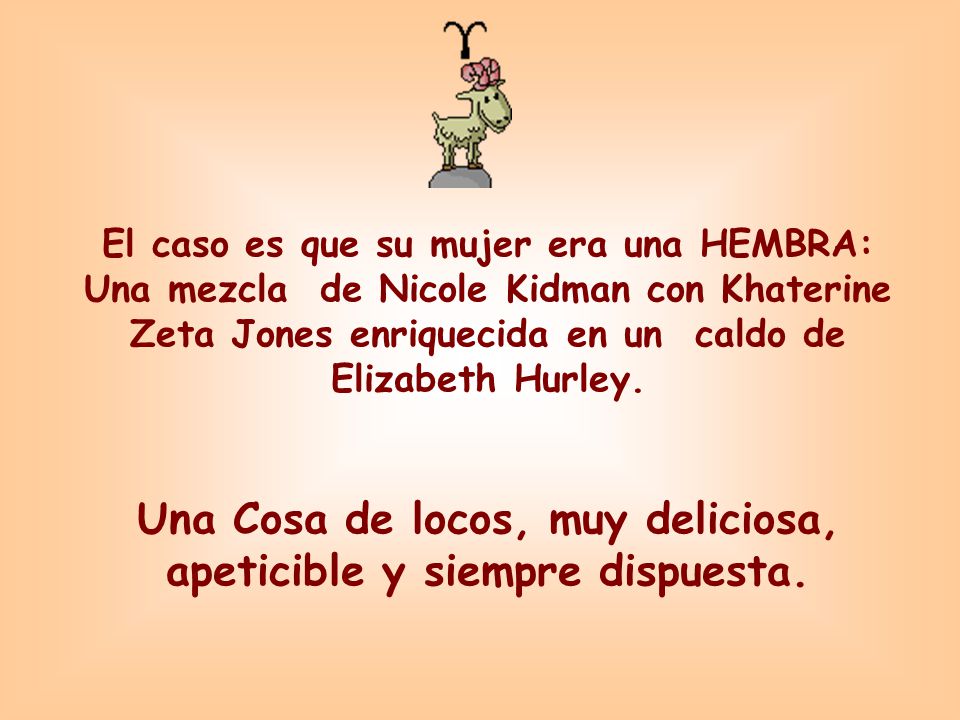 Una Cosa de locos, muy deliciosa, apeticible y siempre dispuesta.