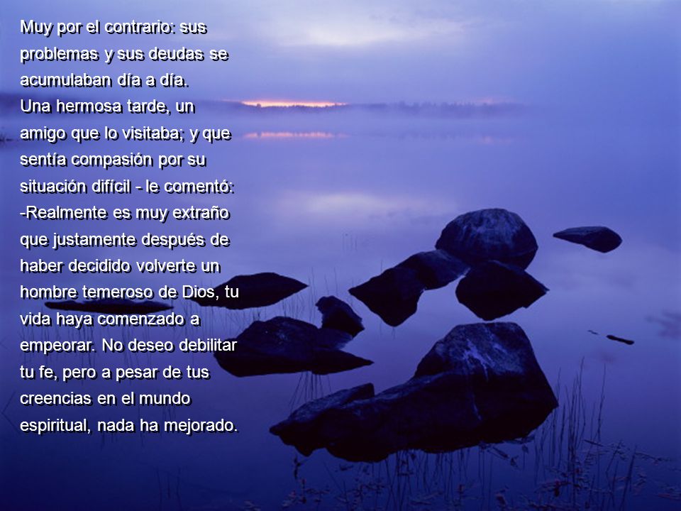 Muy por el contrario: sus problemas y sus deudas se acumulaban día a día.