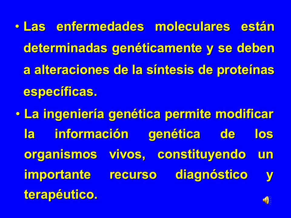Las enfermedades moleculares están determinadas genéticamente y se deben a alteraciones de la síntesis de proteínas específicas.