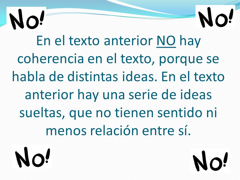 En el texto anterior NO hay coherencia en el texto, porque se habla de distintas ideas.