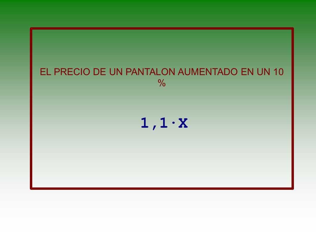 EL PRECIO DE UN PANTALON AUMENTADO EN UN 10 %