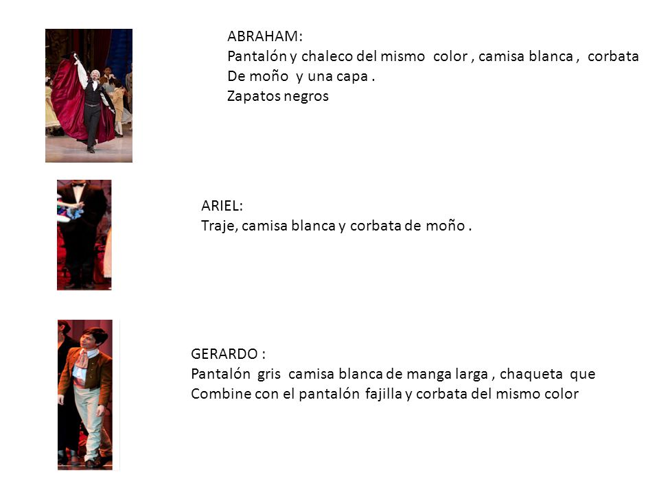 ABRAHAM: Pantalón y chaleco del mismo color , camisa blanca , corbata. De moño y una capa . Zapatos negros.