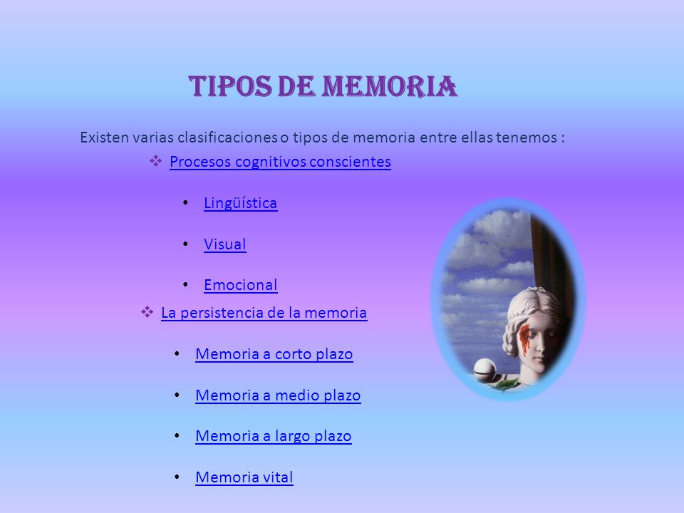 Tipos de memoria Existen varias clasificaciones o tipos de memoria entre ellas tenemos : Procesos cognitivos conscientes.
