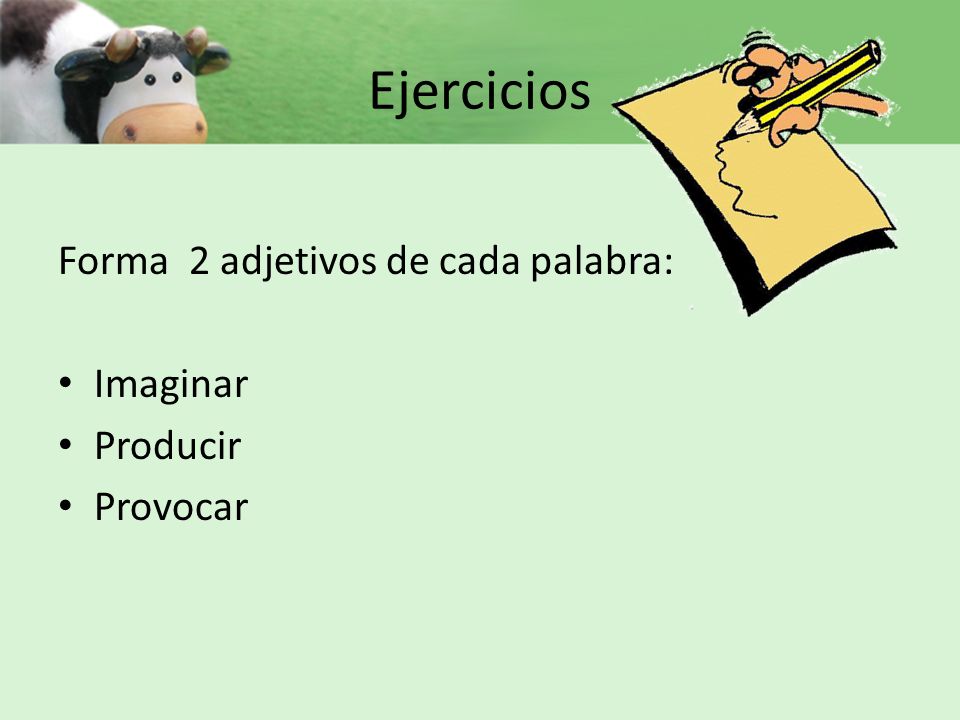 Ejercicios Forma 2 adjetivos de cada palabra: Imaginar Producir