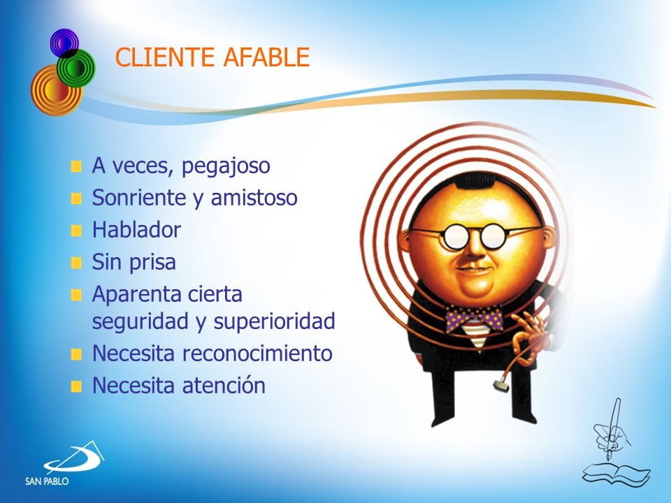 CLIENTE AFABLE A veces, pegajoso Sonriente y amistoso Hablador