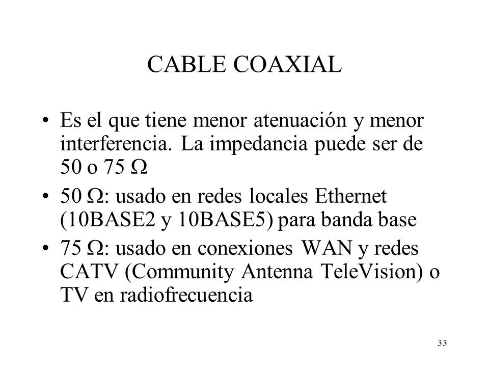 CABLE COAXIAL Es el que tiene menor atenuación y menor interferencia. La impedancia puede ser de 50 o 75 