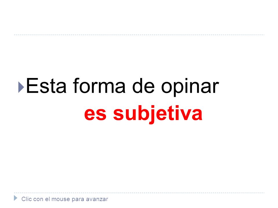 Esta forma de opinar es subjetiva Clic con el mouse para avanzar