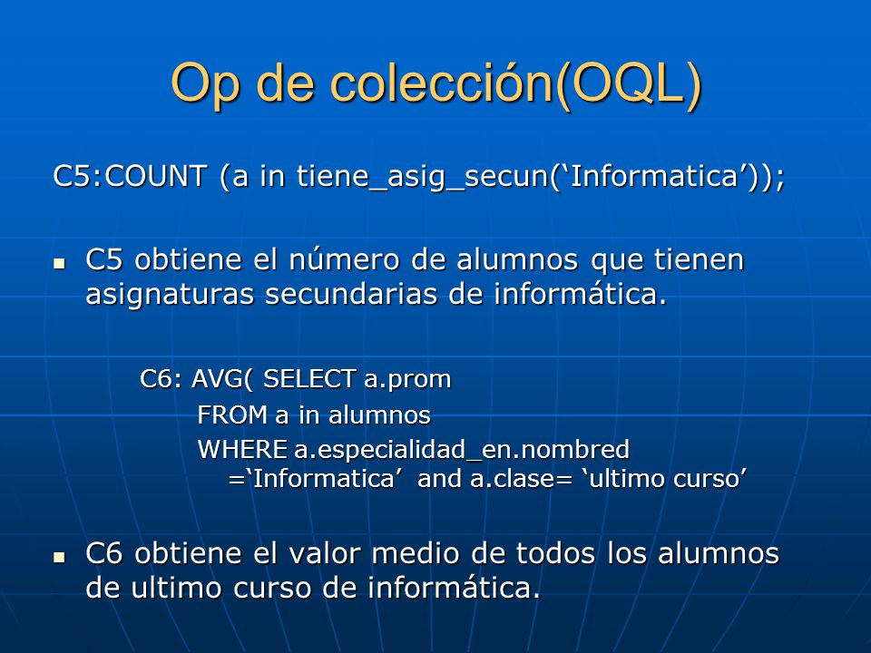 Op de colección(OQL) C5:COUNT (a in tiene_asig_secun(‘Informatica’));