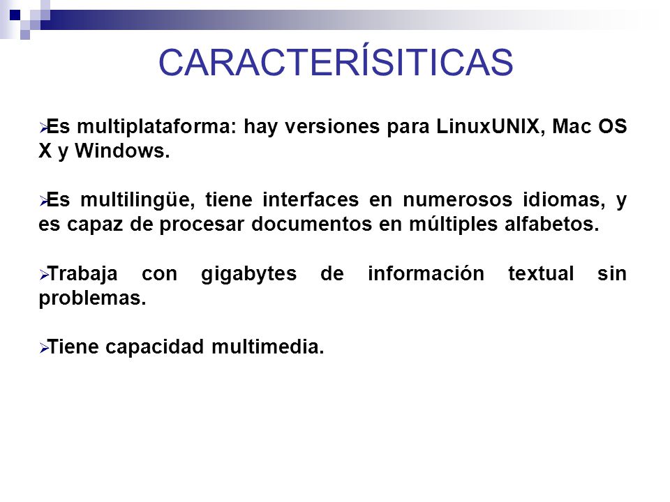 CARACTERÍSITICAS Es multiplataforma: hay versiones para LinuxUNIX, Mac OS X y Windows.