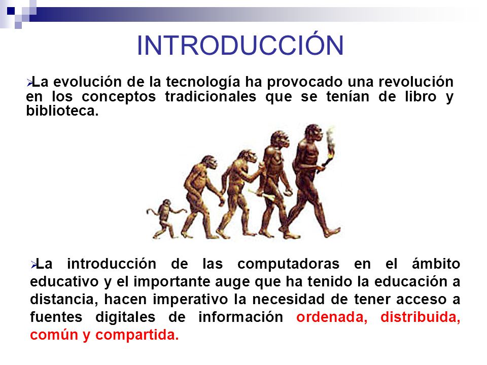 INTRODUCCIÓN La evolución de la tecnología ha provocado una revolución en los conceptos tradicionales que se tenían de libro y biblioteca.