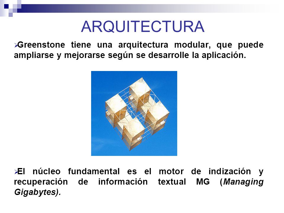 ARQUITECTURA Greenstone tiene una arquitectura modular, que puede ampliarse y mejorarse según se desarrolle la aplicación.