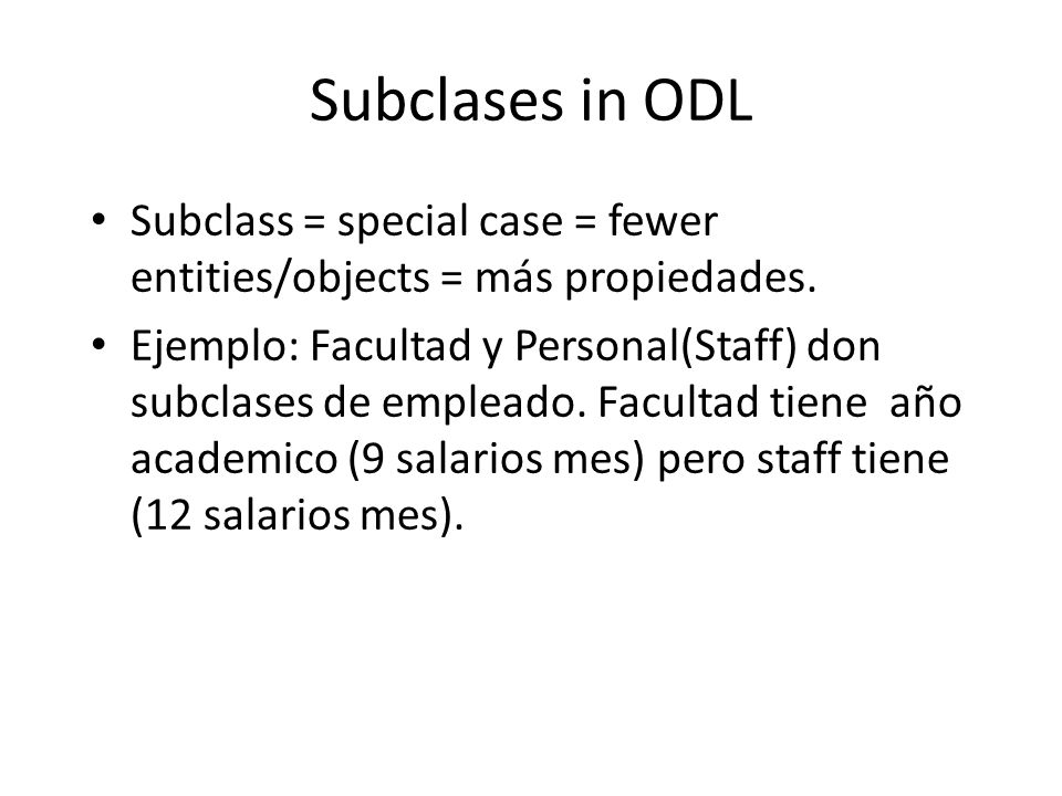 Subclases in ODL Subclass = special case = fewer entities/objects = más propiedades.