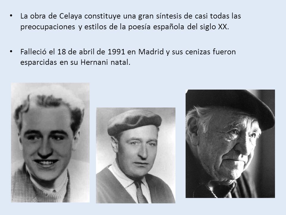 La obra de Celaya constituye una gran síntesis de casi todas las preocupaciones y estilos de la poesía española del siglo XX.