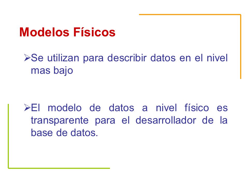 Modelos Físicos Se utilizan para describir datos en el nivel mas bajo
