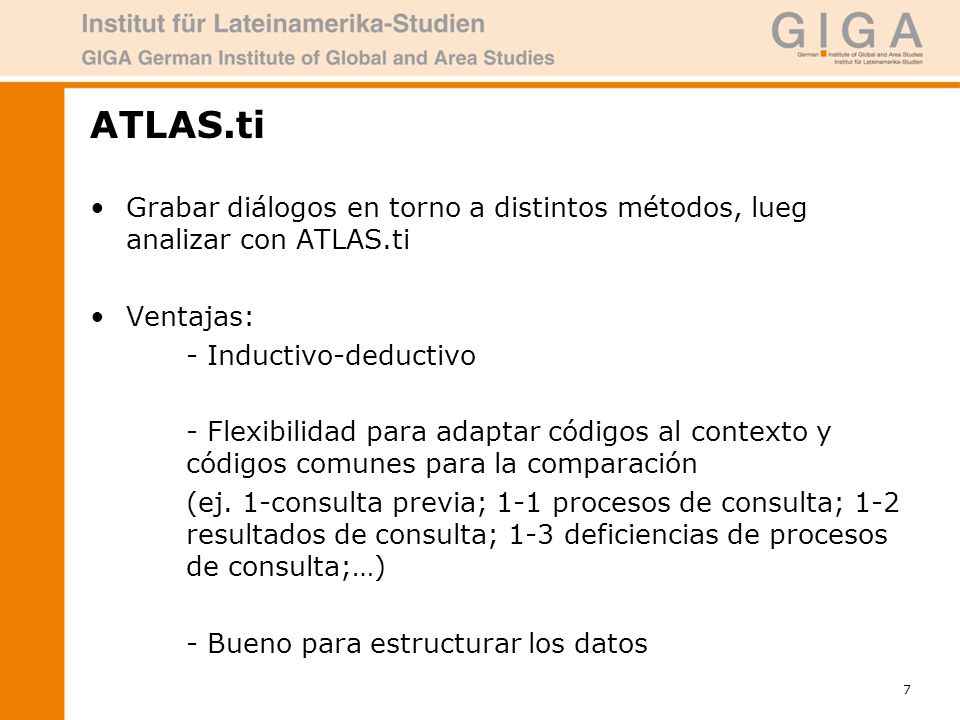 ATLAS.ti Grabar diálogos en torno a distintos métodos, lueg analizar con ATLAS.ti. Ventajas: - Inductivo-deductivo.