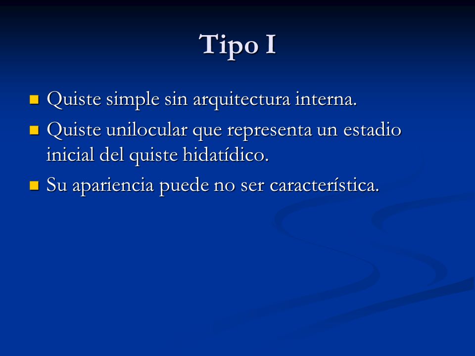 Tipo I Quiste simple sin arquitectura interna.