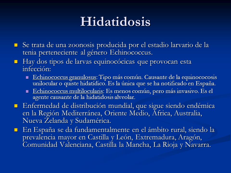 Hidatidosis Se trata de una zoonosis producida por el estadio larvario de la tenia perteneciente al género Echinococcus.
