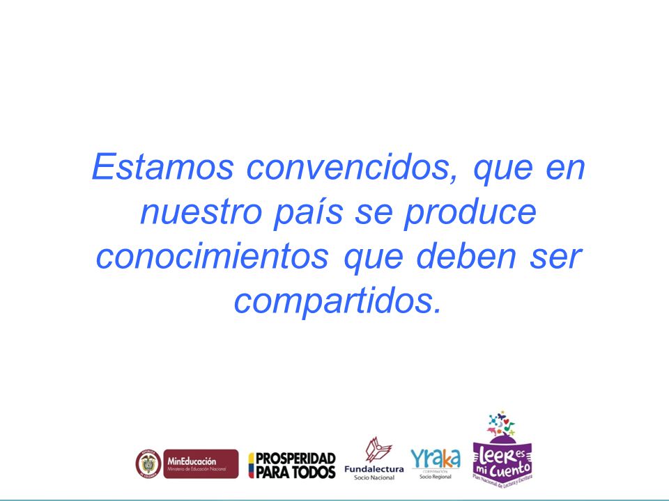 Estamos convencidos, que en nuestro país se produce conocimientos que deben ser compartidos.