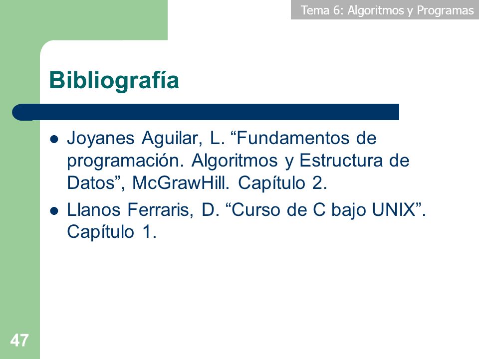 Bibliografía Joyanes Aguilar, L. Fundamentos de programación. Algoritmos y Estructura de Datos , McGrawHill. Capítulo 2.