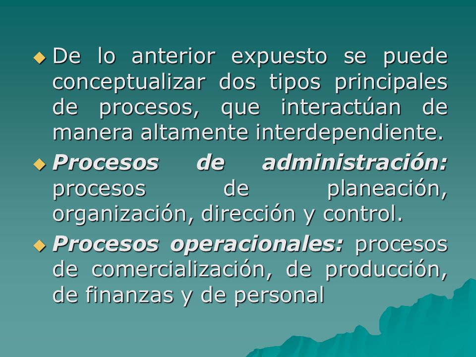 De lo anterior expuesto se puede conceptualizar dos tipos principales de procesos, que interactúan de manera altamente interdependiente.