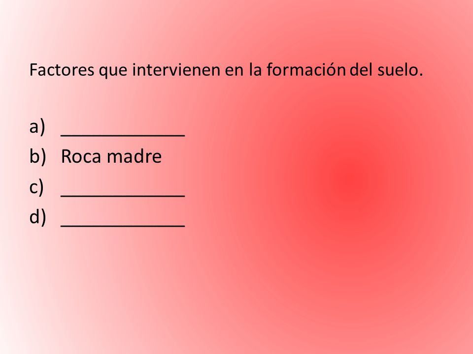 Factores que intervienen en la formación del suelo.
