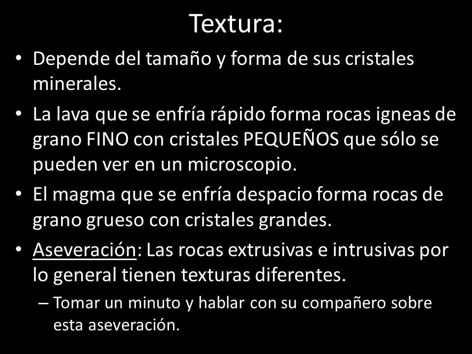Textura: Depende del tamaño y forma de sus cristales minerales.