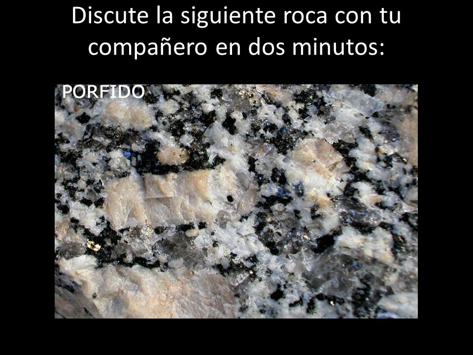 Discute la siguiente roca con tu compañero en dos minutos: