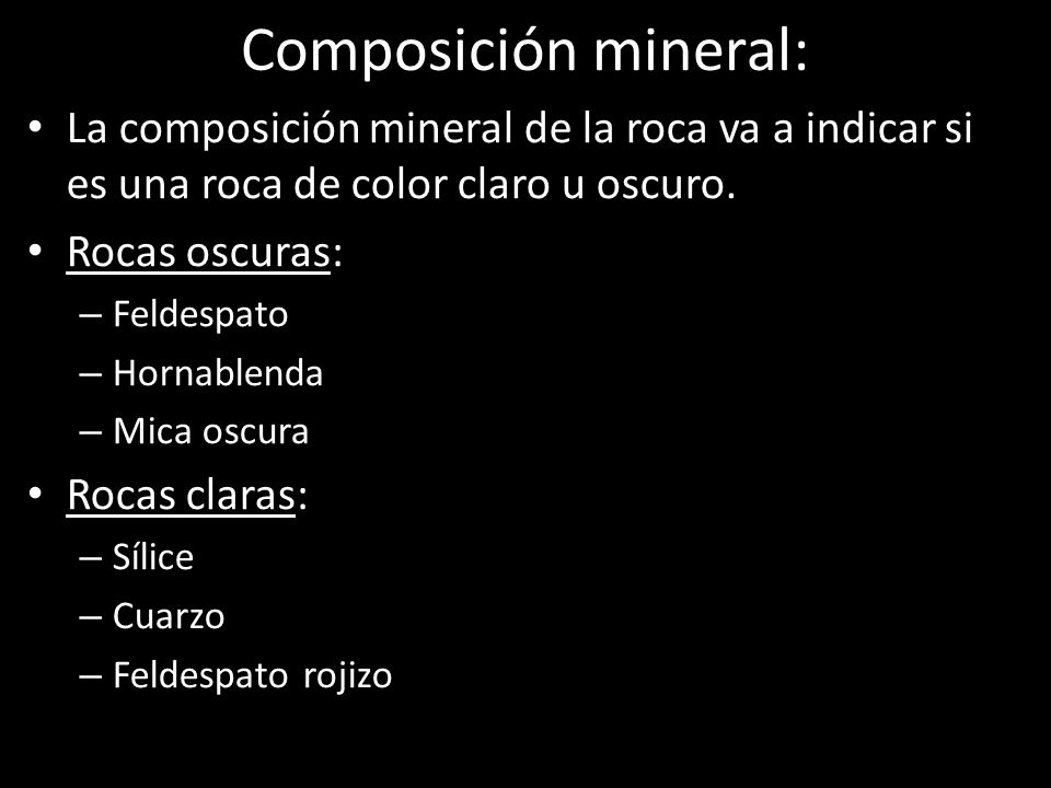 Composición mineral: La composición mineral de la roca va a indicar si es una roca de color claro u oscuro.