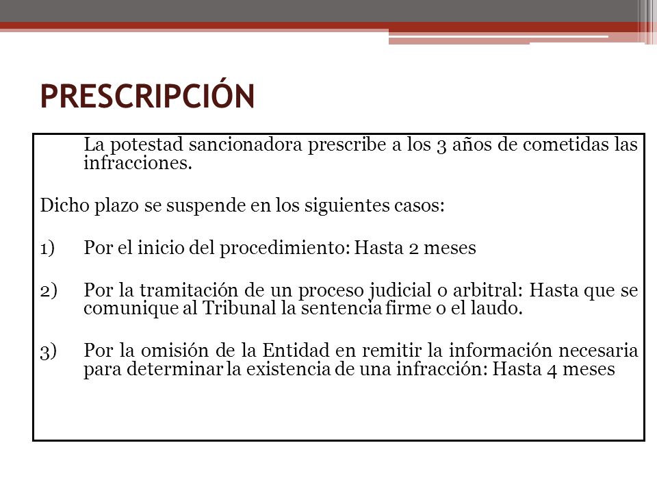 PRESCRIPCIÓN La potestad sancionadora prescribe a los 3 años de cometidas las infracciones. Dicho plazo se suspende en los siguientes casos: