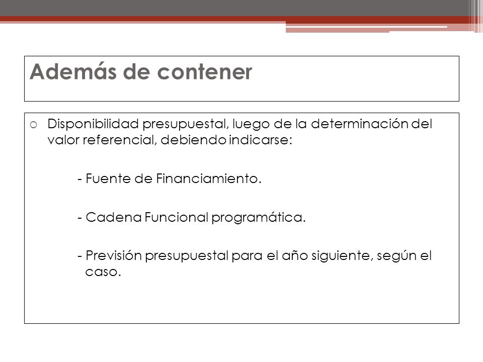 Además de contener Disponibilidad presupuestal, luego de la determinación del valor referencial, debiendo indicarse: