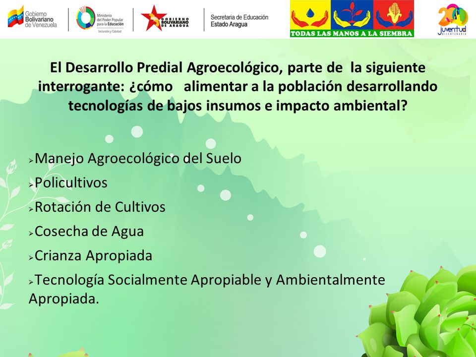 El Desarrollo Predial Agroecológico, parte de la siguiente interrogante: ¿cómo alimentar a la población desarrollando tecnologías de bajos insumos e impacto ambiental
