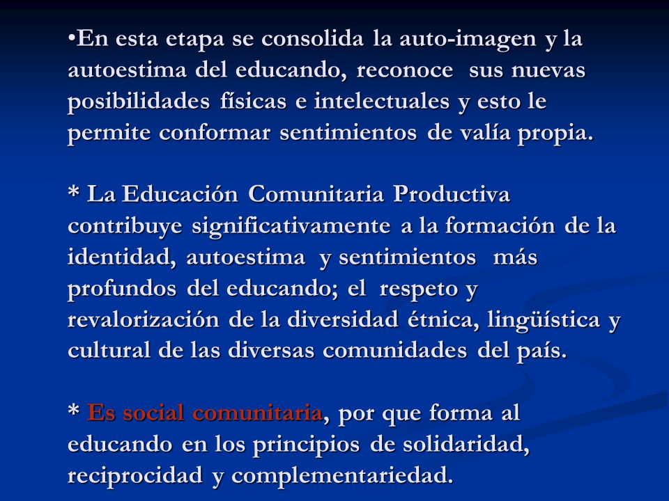 En esta etapa se consolida la auto-imagen y la autoestima del educando, reconoce sus nuevas posibilidades físicas e intelectuales y esto le permite conformar sentimientos de valía propia.