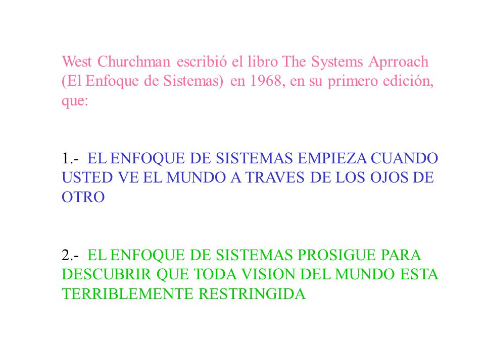 West Churchman escribió el libro The Systems Aprroach (El Enfoque de Sistemas) en 1968, en su primero edición, que:
