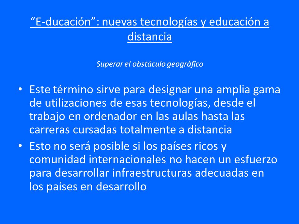 E-ducación : nuevas tecnologías y educación a distancia Superar el obstáculo geográfico