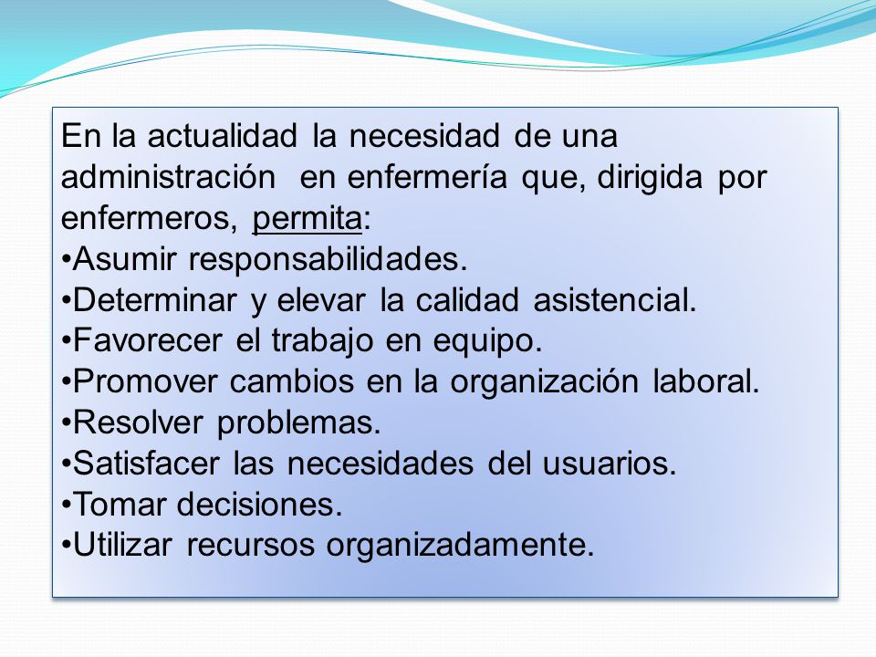 En la actualidad la necesidad de una administración en enfermería que, dirigida por enfermeros, permita: