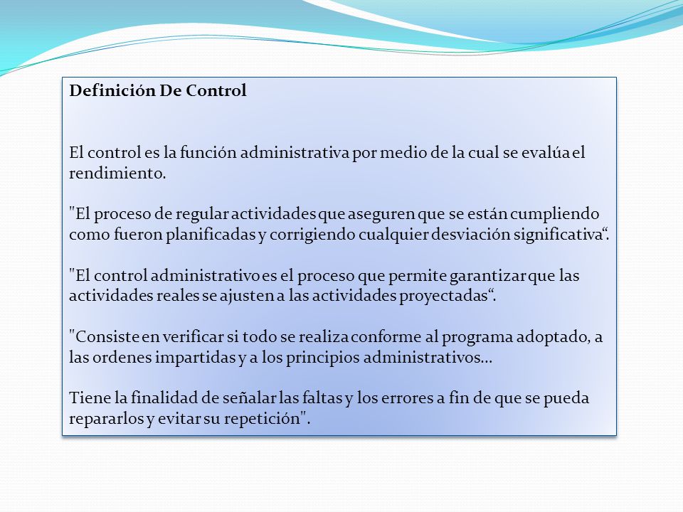 Definición De Control El control es la función administrativa por medio de la cual se evalúa el rendimiento.