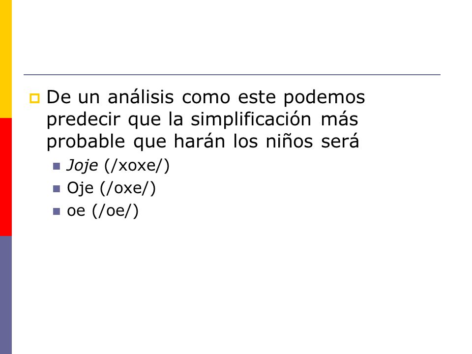 De un análisis como este podemos predecir que la simplificación más probable que harán los niños será