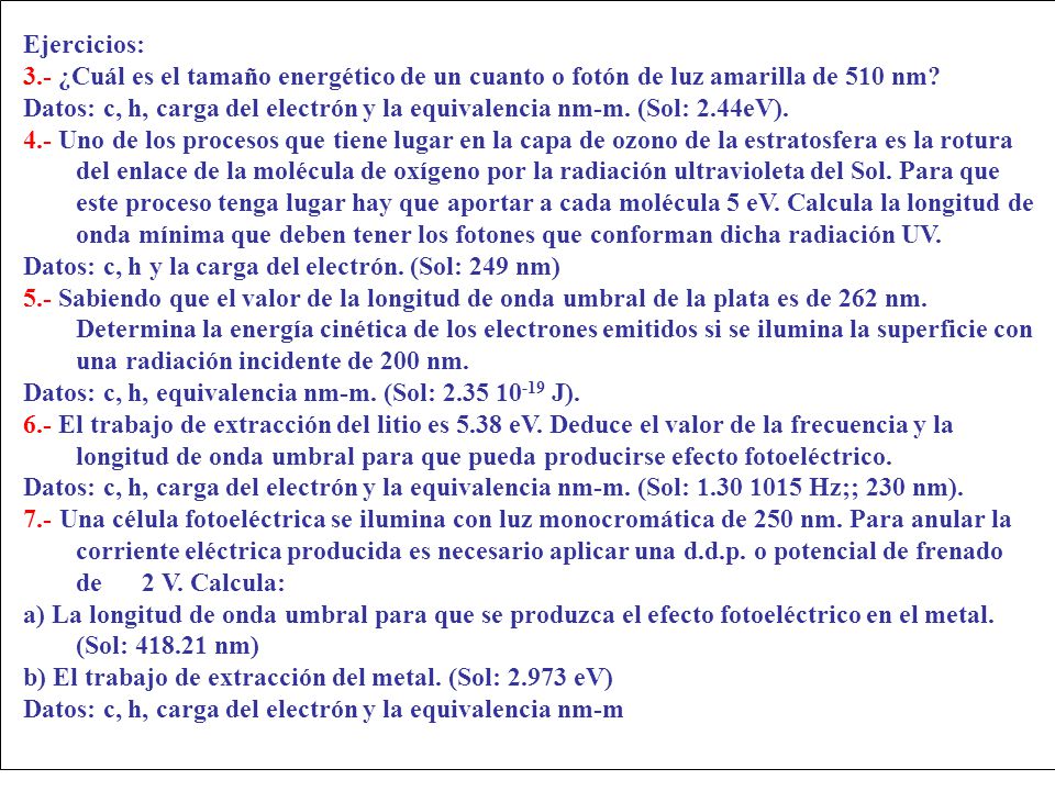 Ejercicios: 3.- ¿Cuál es el tamaño energético de un cuanto o fotón de luz amarilla de 510 nm