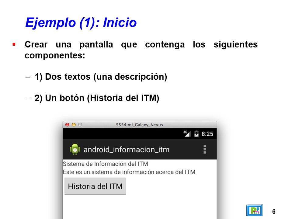 Ejemplo (1): Inicio Crear una pantalla que contenga los siguientes componentes: 1) Dos textos (una descripción)