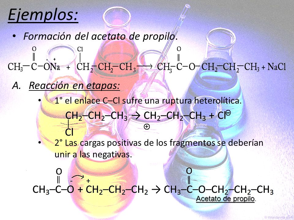 Ejemplos: Formación del acetato de propilo. Reacción en etapas: