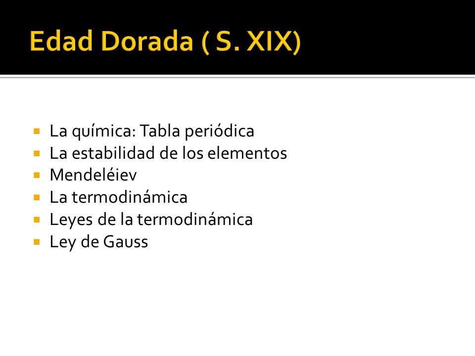 Edad Dorada ( S. XIX) La química: Tabla periódica