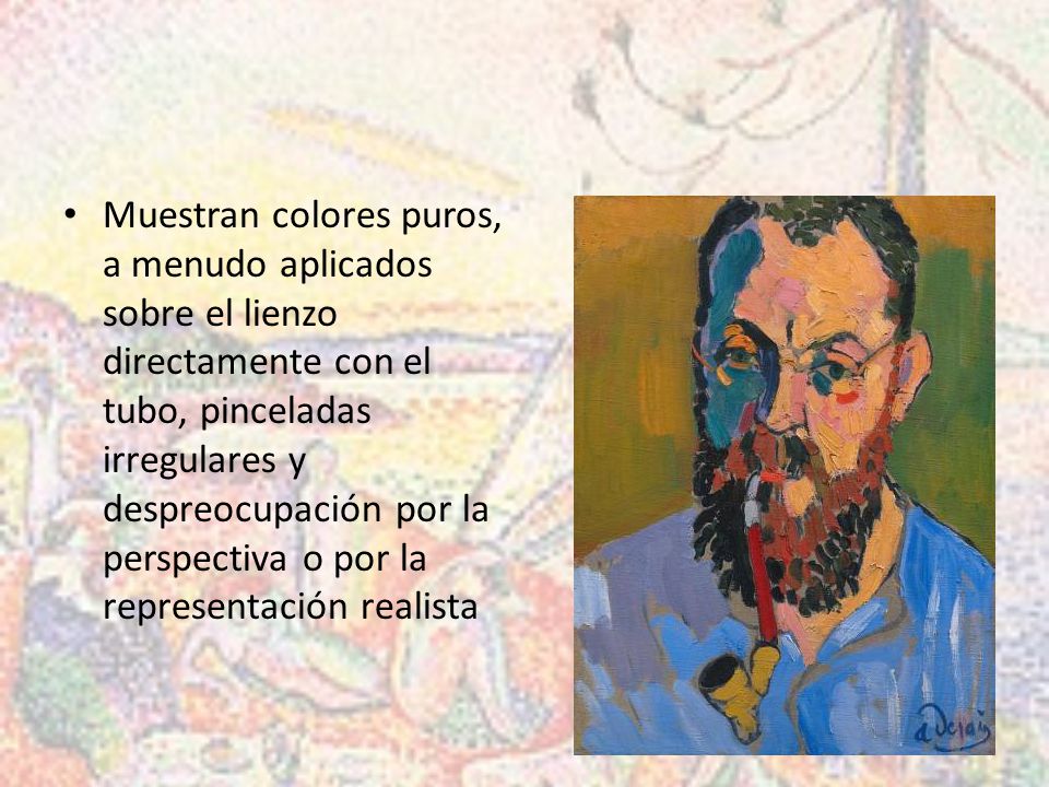 Muestran colores puros, a menudo aplicados sobre el lienzo directamente con el tubo, pinceladas irregulares y despreocupación por la perspectiva o por la representación realista