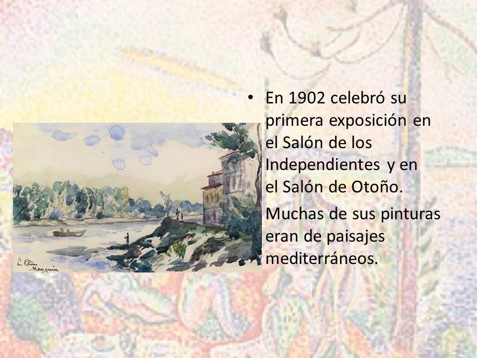 En 1902 celebró su primera exposición en el Salón de los Independientes y en el Salón de Otoño.