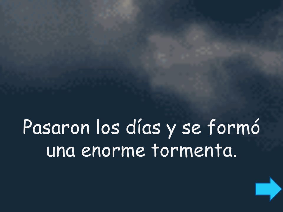 Pasaron los días y se formó una enorme tormenta.