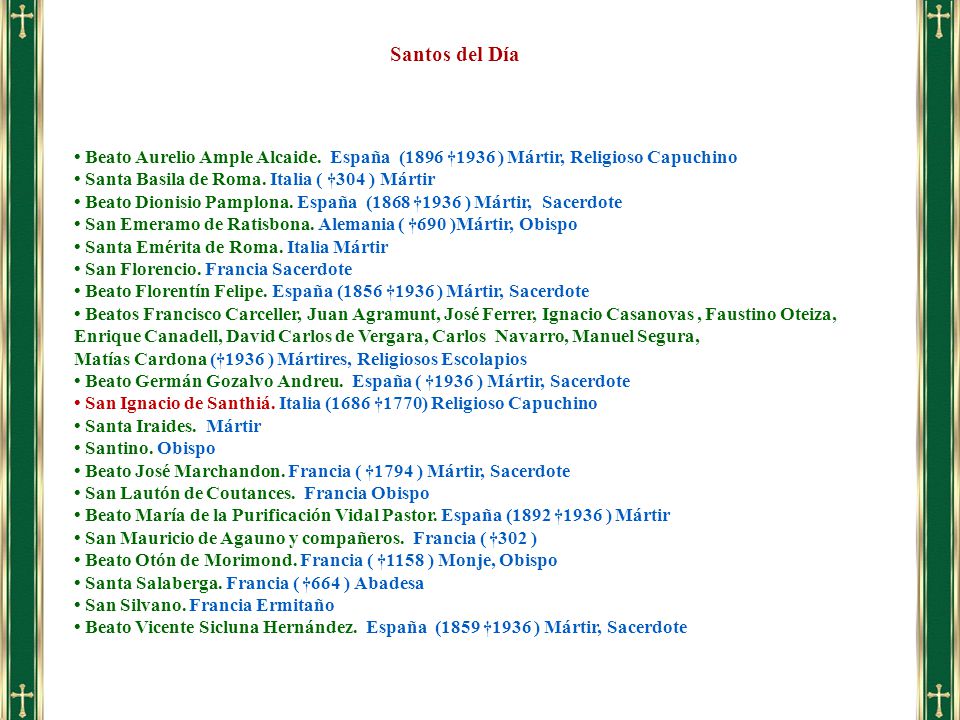 Santos del Día • Beato Aurelio Ample Alcaide. España (1896 †1936 ) Mártir, Religioso Capuchino. • Santa Basila de Roma. Italia ( †304 ) Mártir.