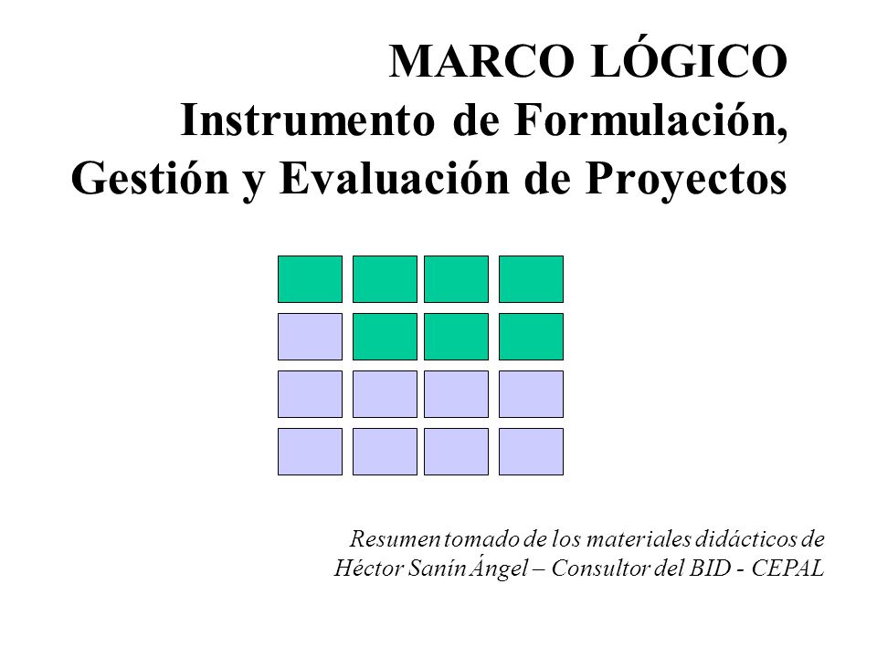 MARCO LÓGICO Instrumento de Formulación, Gestión y Evaluación de Proyectos