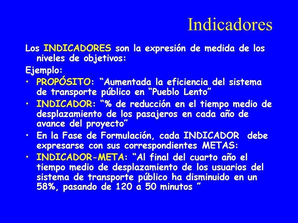 Indicadores Los INDICADORES son la expresión de medida de los niveles de objetivos: Ejemplo: