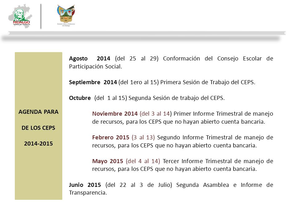 AGENDA PARA DE LOS CEPS Agosto 2014 (del 25 al 29) Conformación del Consejo Escolar de Participación Social.
