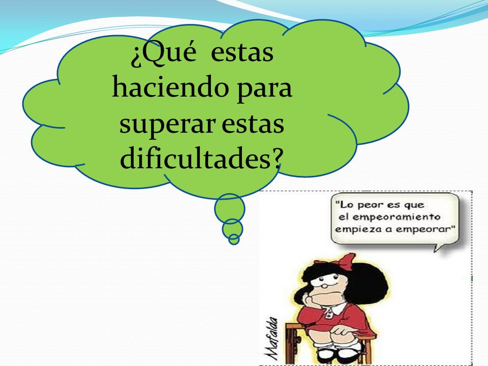 ¿Qué estas haciendo para superar estas dificultades